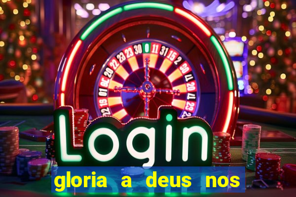 gloria a deus nos altos ceus letra