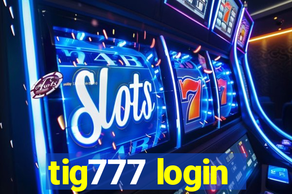 tig777 login