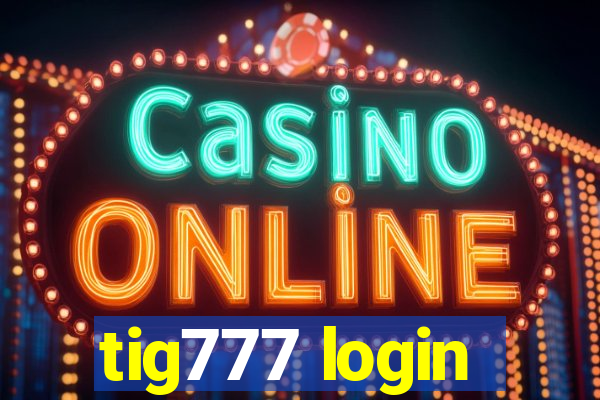 tig777 login