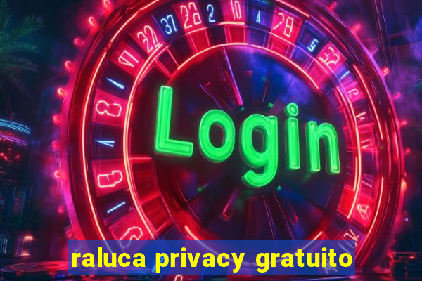 raluca privacy gratuito