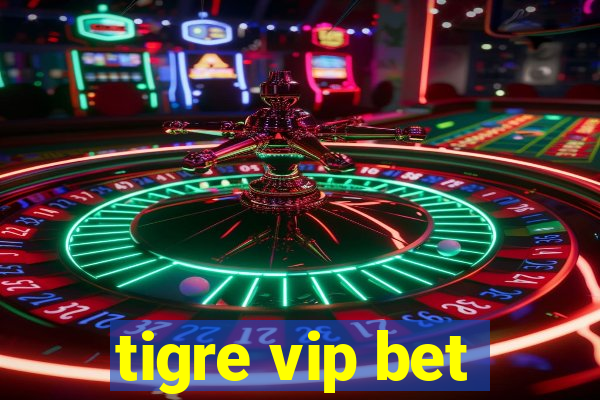 tigre vip bet