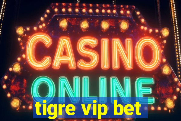 tigre vip bet