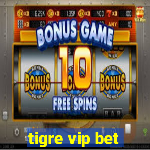 tigre vip bet