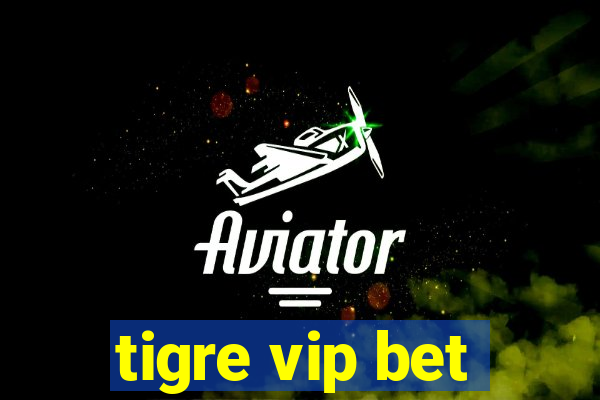 tigre vip bet