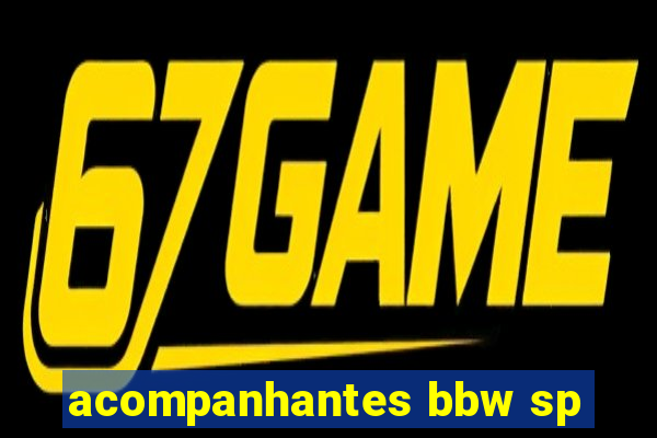 acompanhantes bbw sp