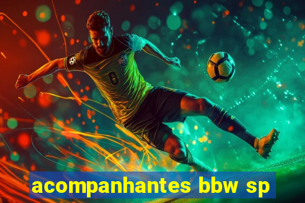 acompanhantes bbw sp