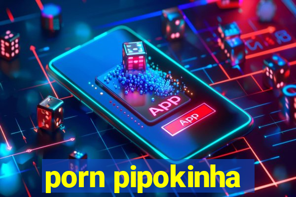 porn pipokinha