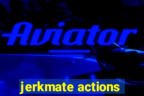 jerkmate actions