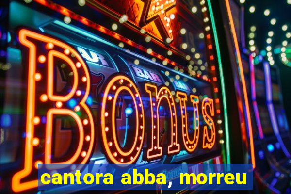 cantora abba, morreu