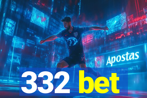 332 bet