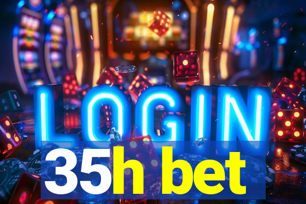 35h bet