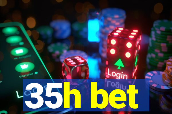 35h bet