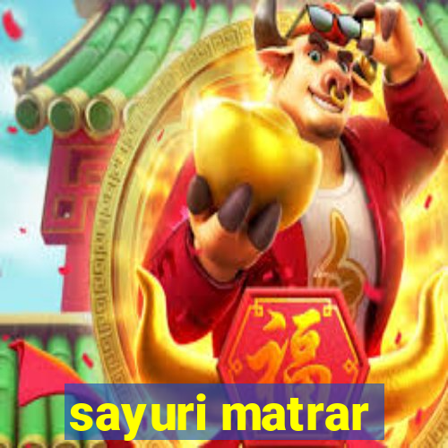 sayuri matrar