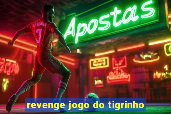 revenge jogo do tigrinho