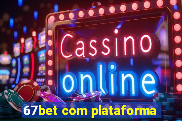 67bet com plataforma