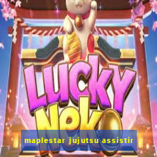 maplestar jujutsu assistir