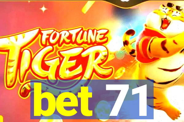 bet 71