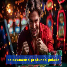 relaxamento profundo guiado