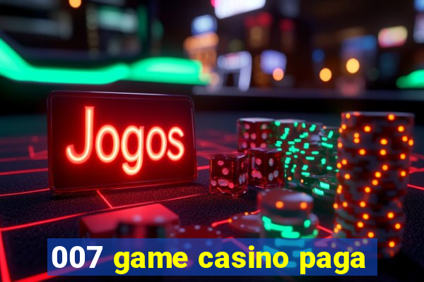 007 game casino paga