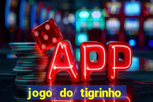 jogo do tigrinho gratis sem deposito