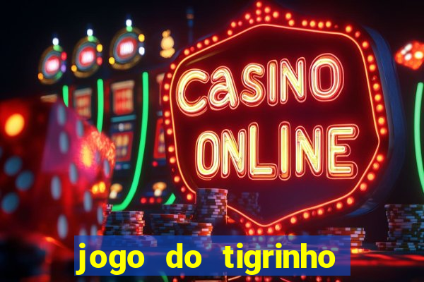 jogo do tigrinho gratis sem deposito