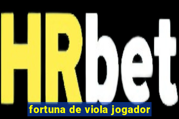 fortuna de viola jogador