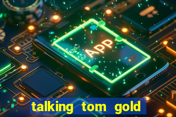 talking tom gold run 1.0 5.684 apk