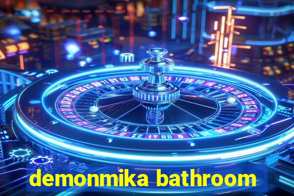 demonmika bathroom