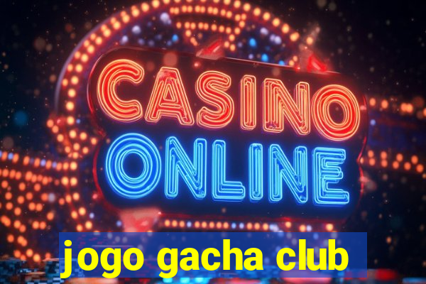 jogo gacha club