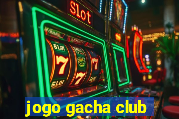 jogo gacha club