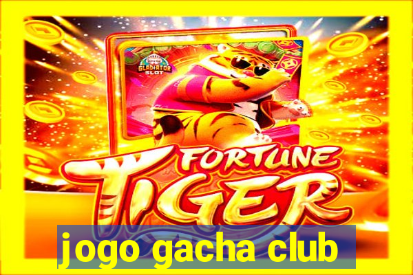 jogo gacha club