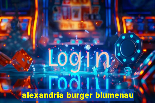 alexandria burger blumenau