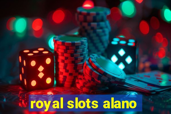 royal slots alano