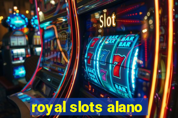 royal slots alano