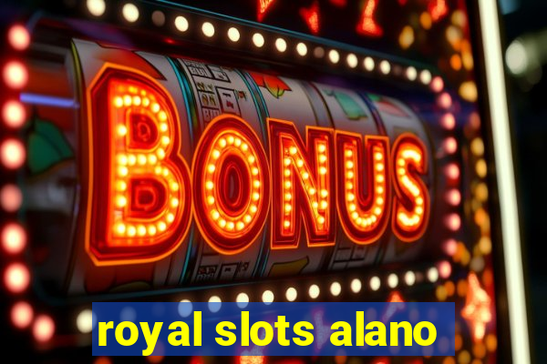 royal slots alano