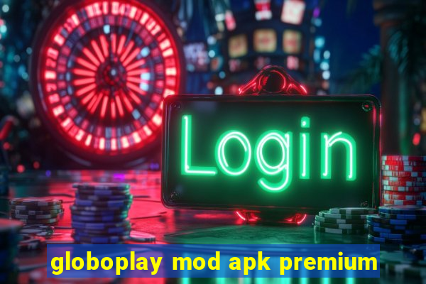 globoplay mod apk premium