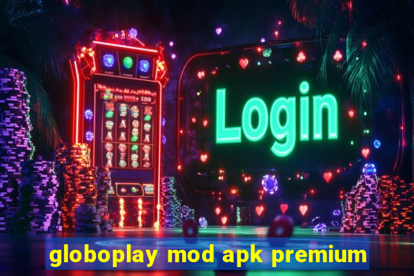 globoplay mod apk premium