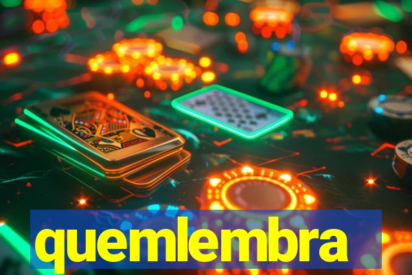 quemlembra