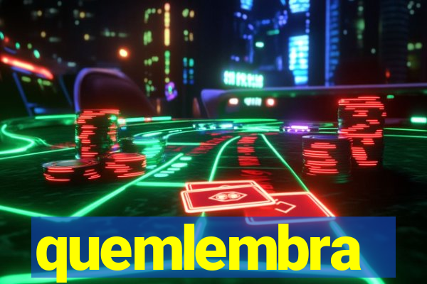 quemlembra