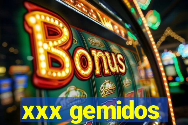 xxx gemidos