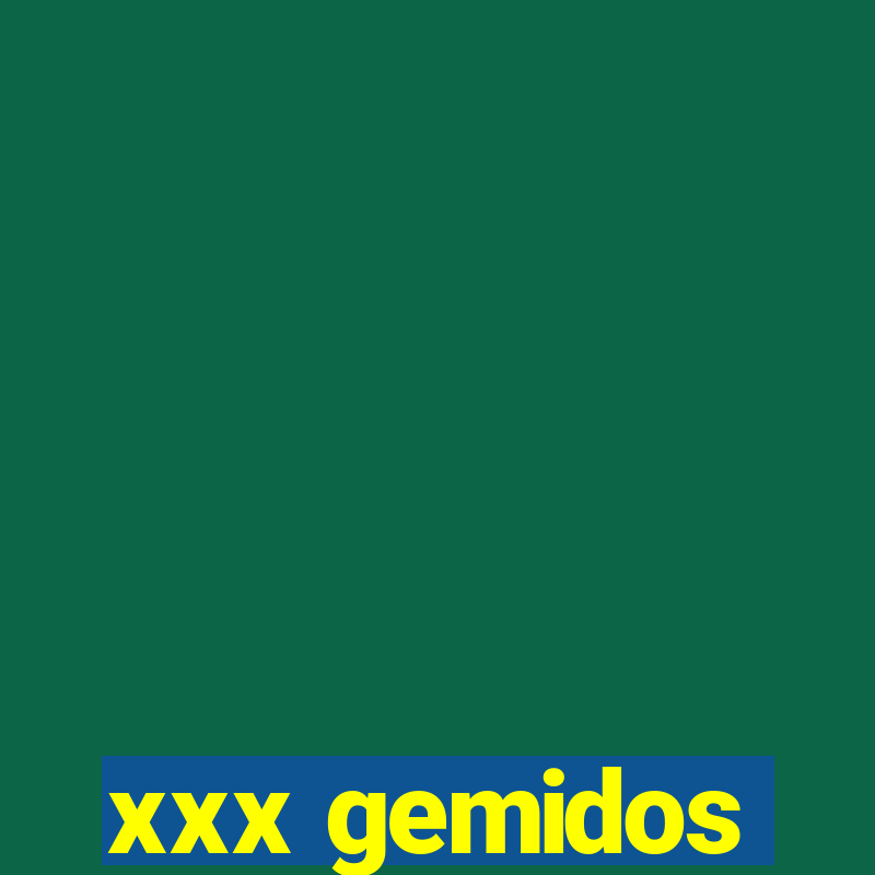 xxx gemidos