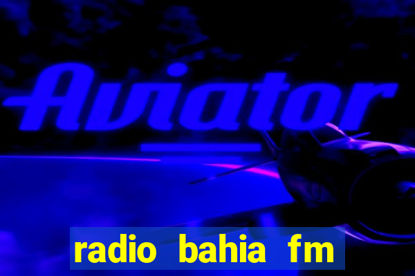 radio bahia fm 88.7 ao vivo ouvir