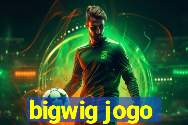 bigwig jogo