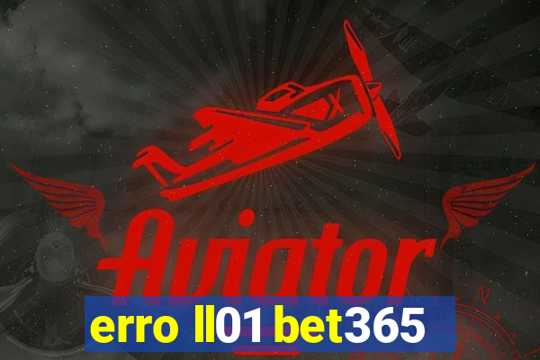 erro ll01 bet365