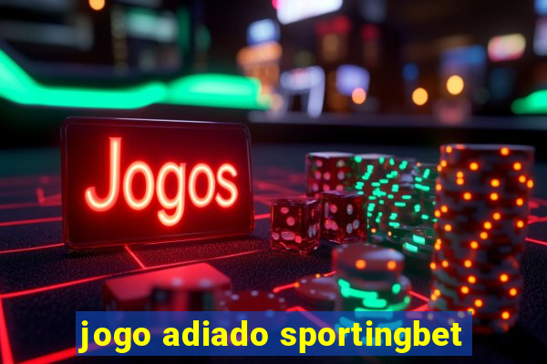 jogo adiado sportingbet