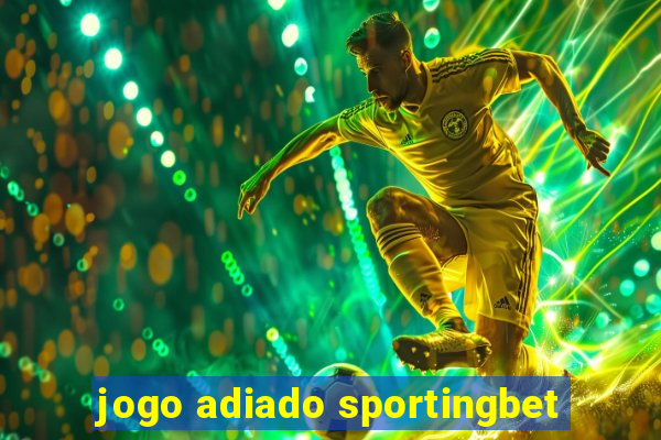 jogo adiado sportingbet