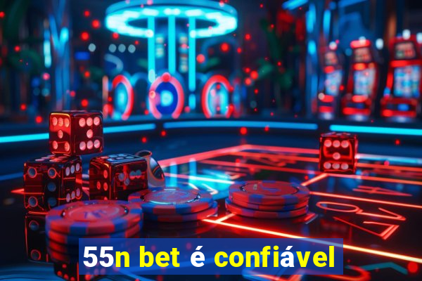 55n bet é confiável