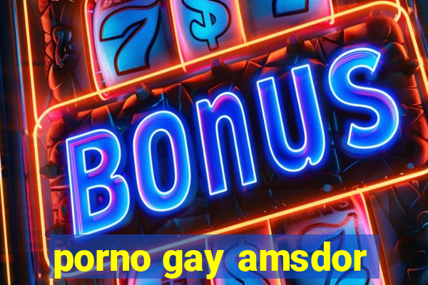 porno gay amsdor