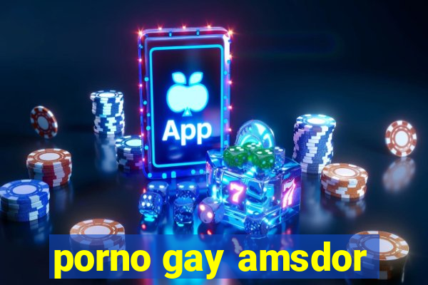 porno gay amsdor