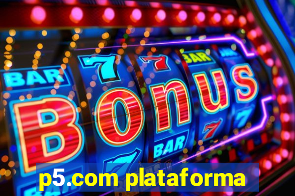 p5.com plataforma